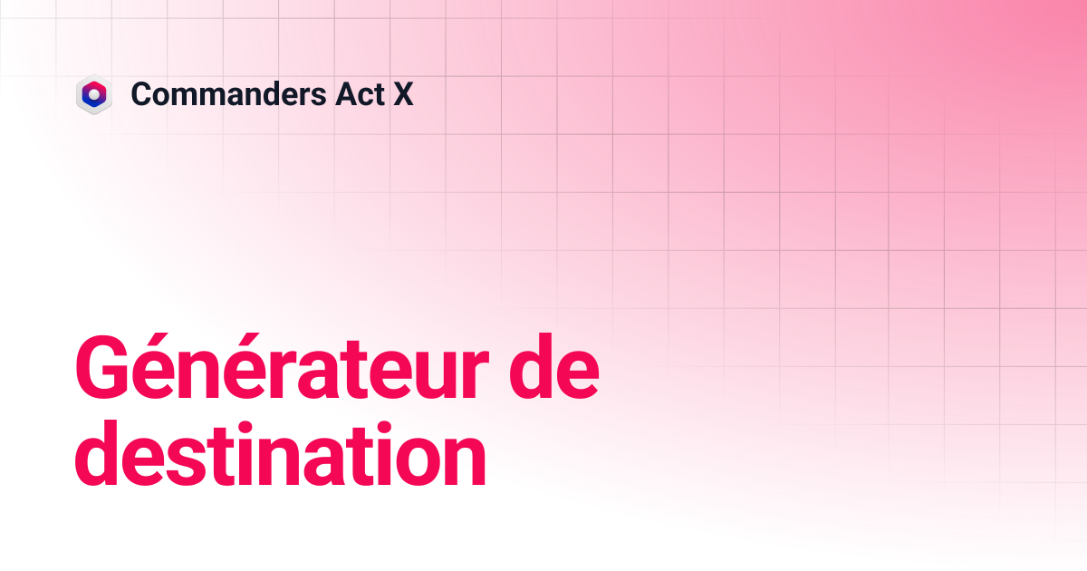 Générateur de destination | Commanders Act X
