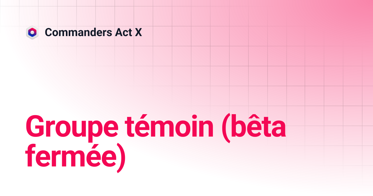 Groupe de contrôle (bêta fermée ) | Commanders Act X