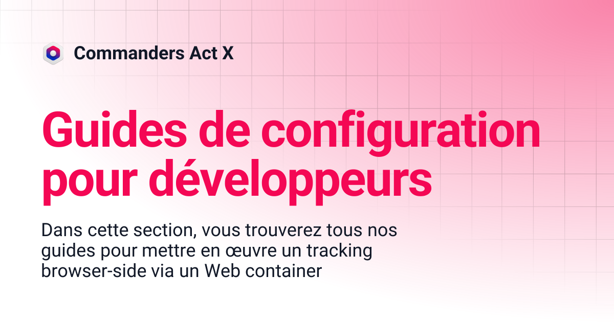 Guides de configuration pour les développeurs | Commanders Act X