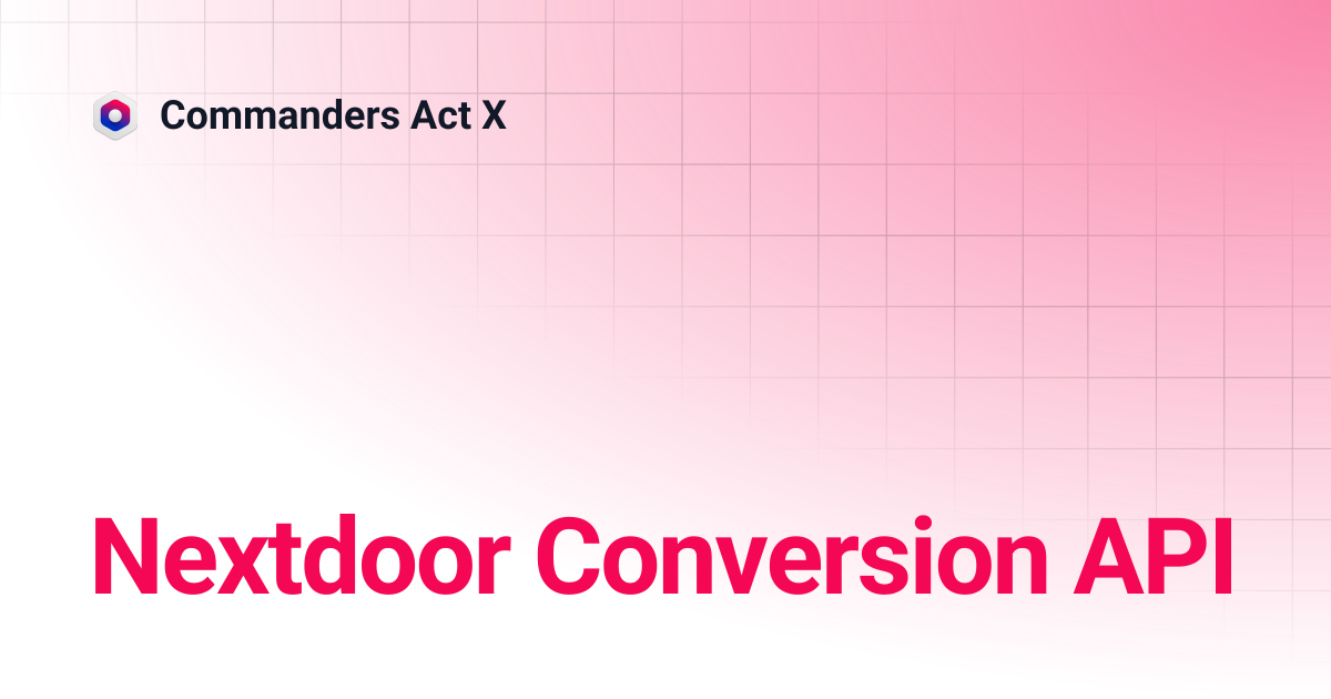Nextdoor Conversion API | Commanders Act X