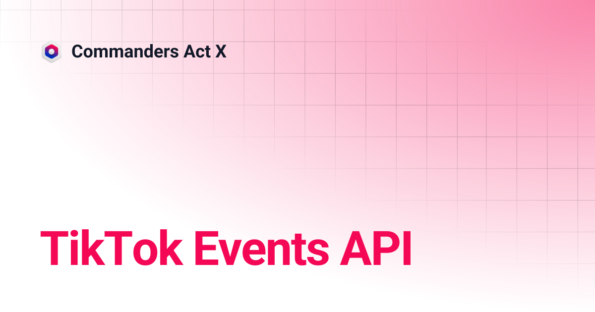 TikTok Events API | Commanders Act X