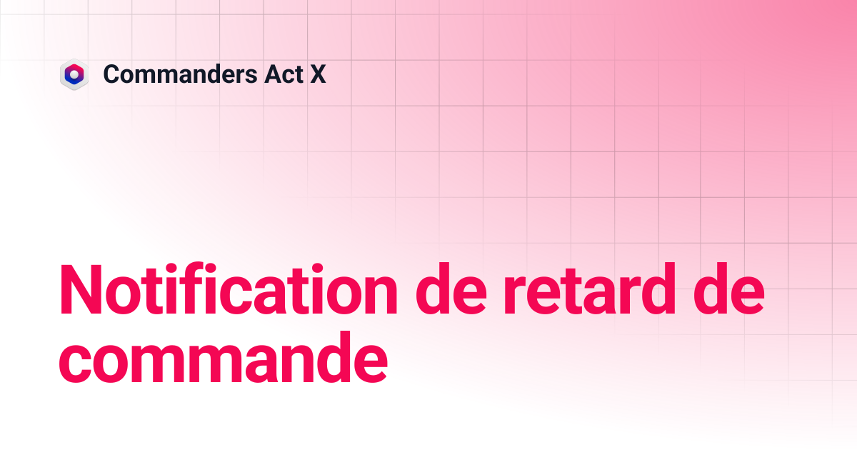 Notification de retard de commande | Commanders Act X