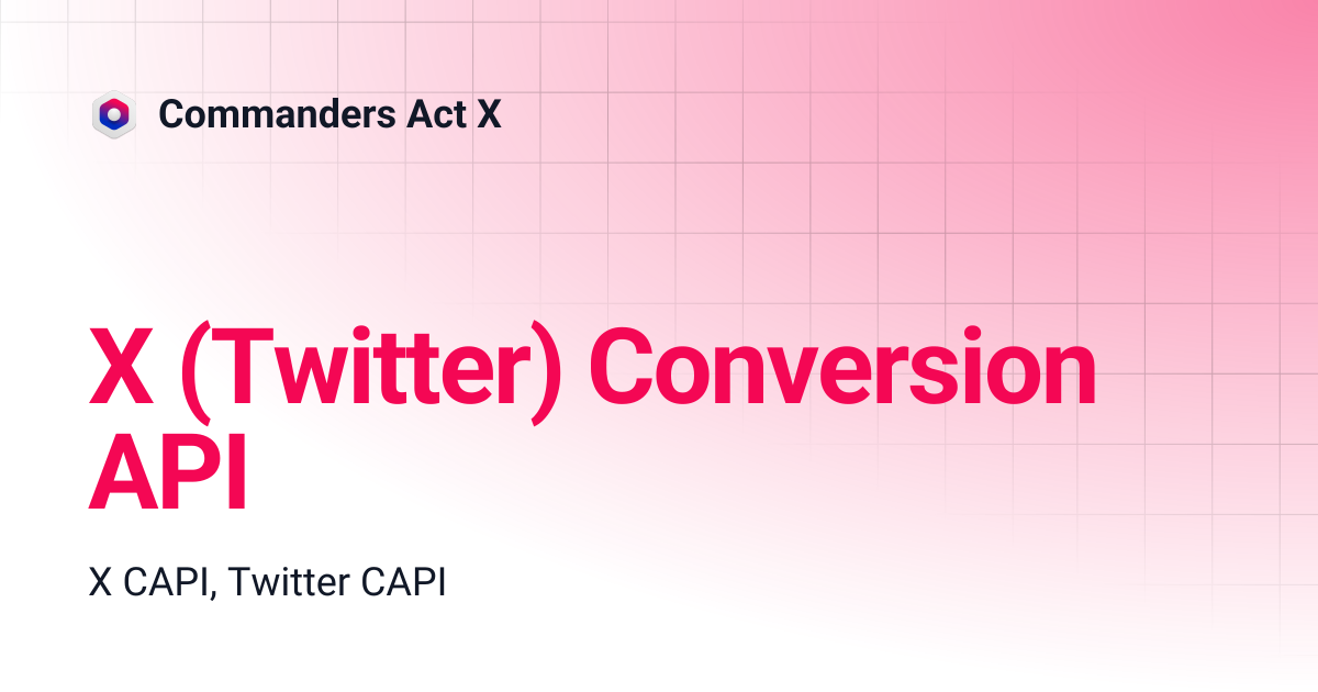 X (Twitter) Conversion API | Commanders Act X