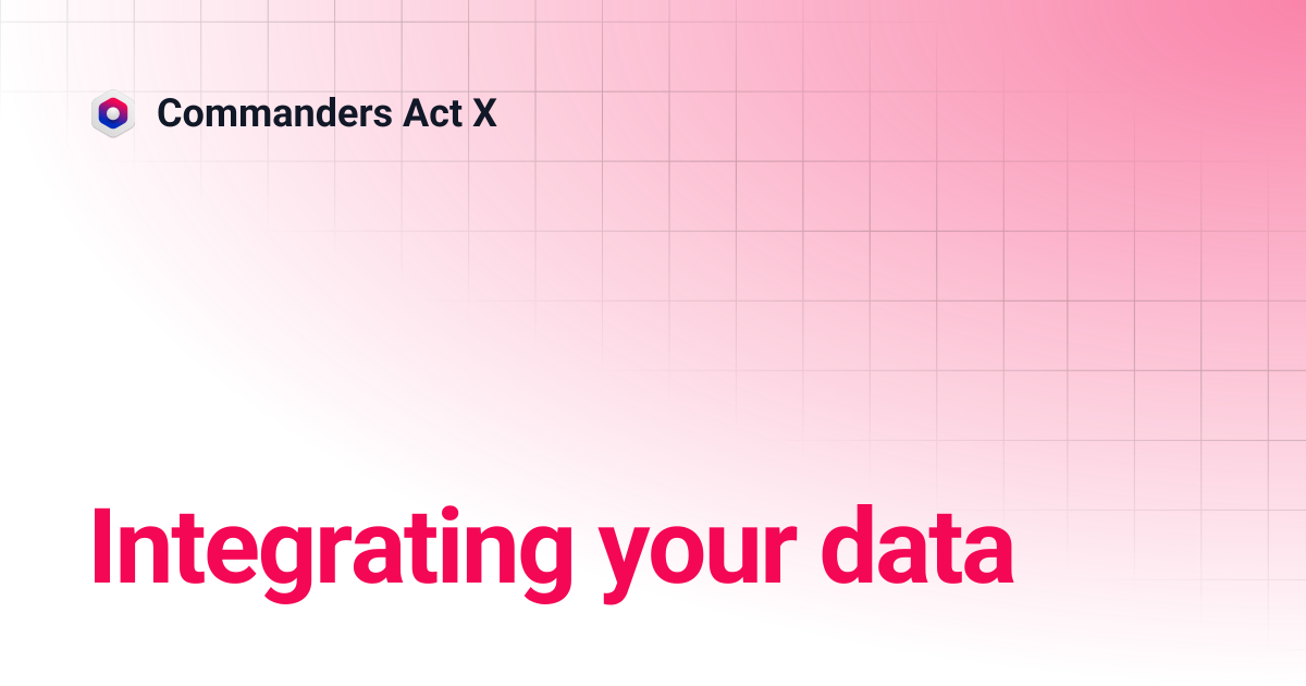 Integrating your data | Commanders Act X