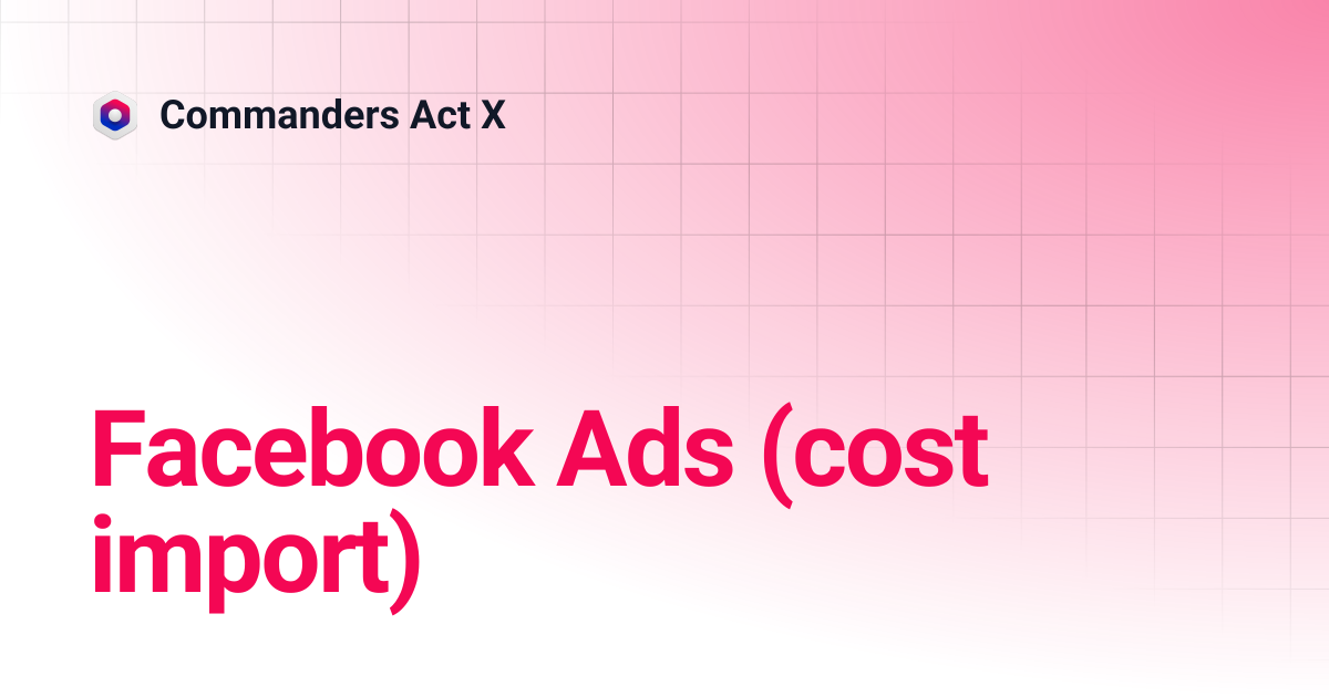 Facebook Ads (cost import) | Commanders Act X