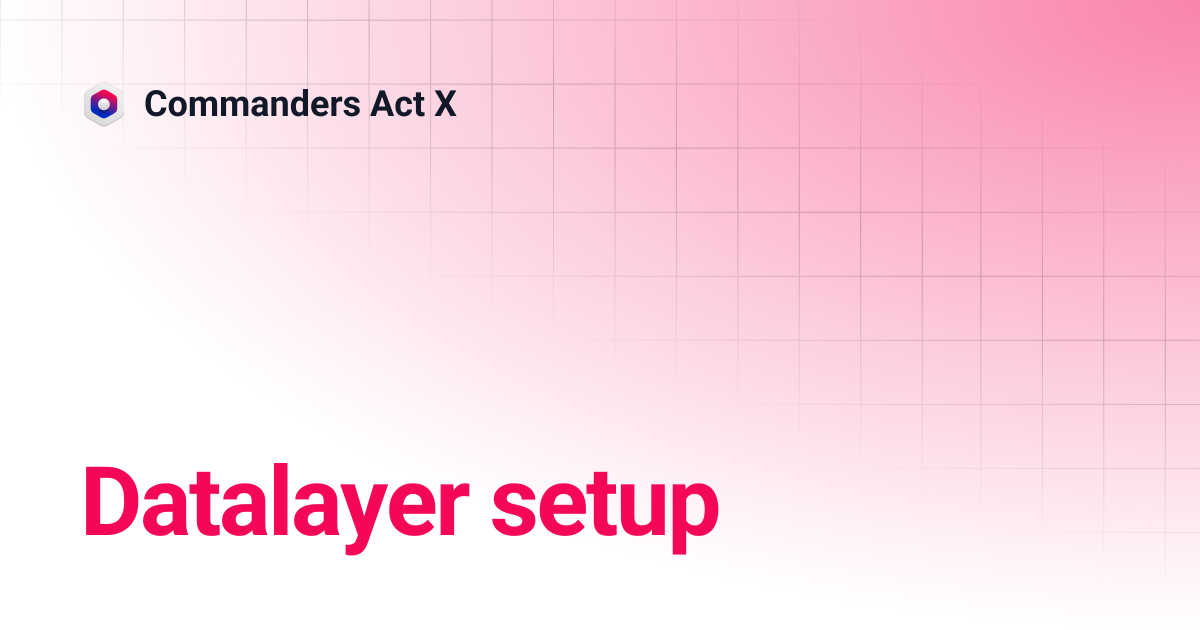 Datalayer setup | Commanders Act X
