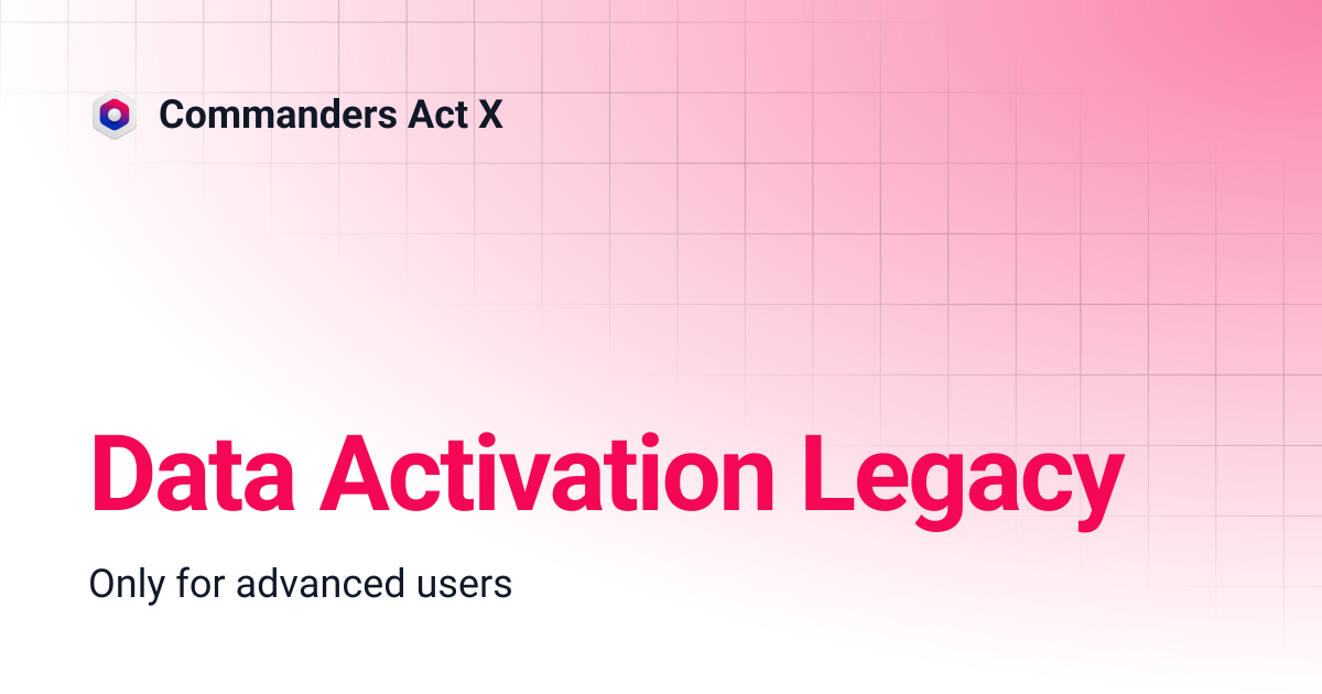 Data Activation Legacy | Commanders Act X