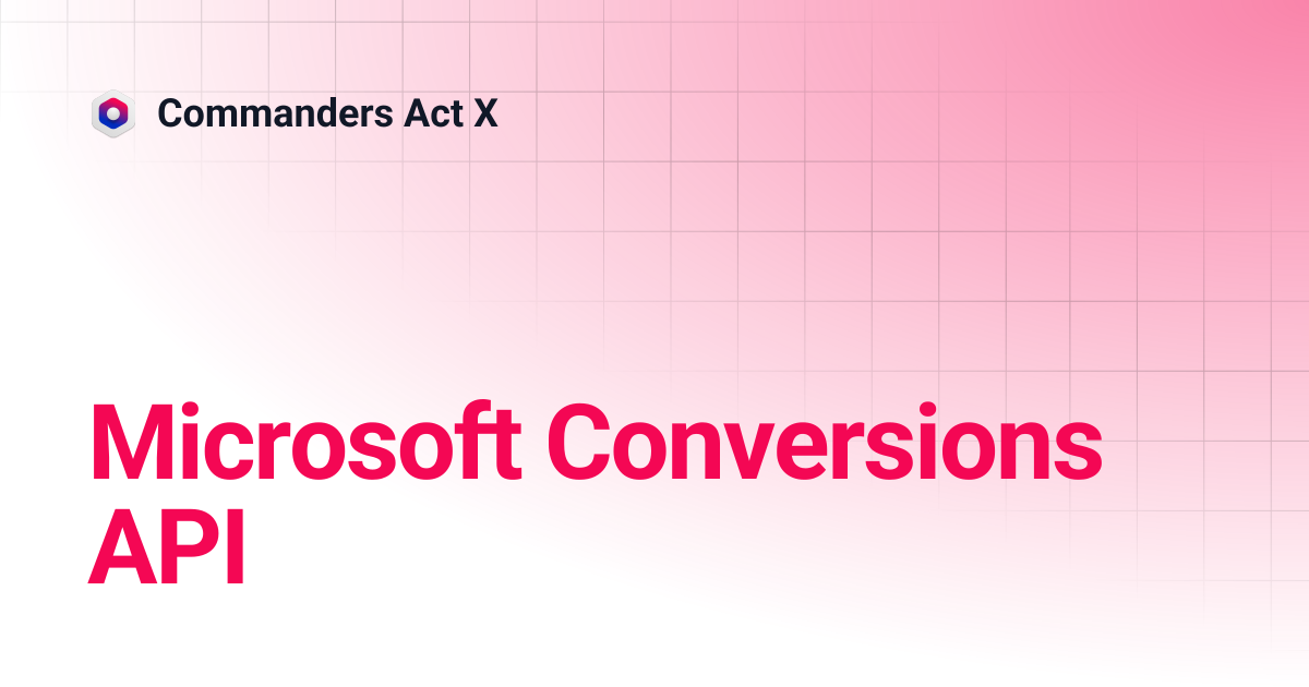 Microsoft Conversions API | Commanders Act X