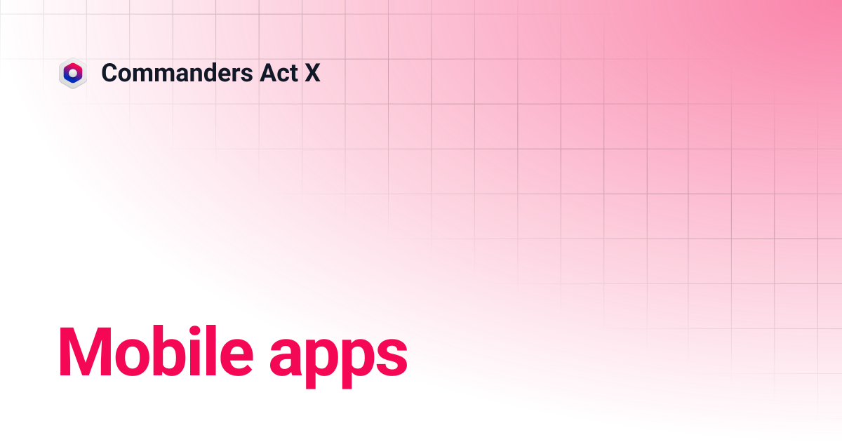 Mobile apps | Commanders Act X