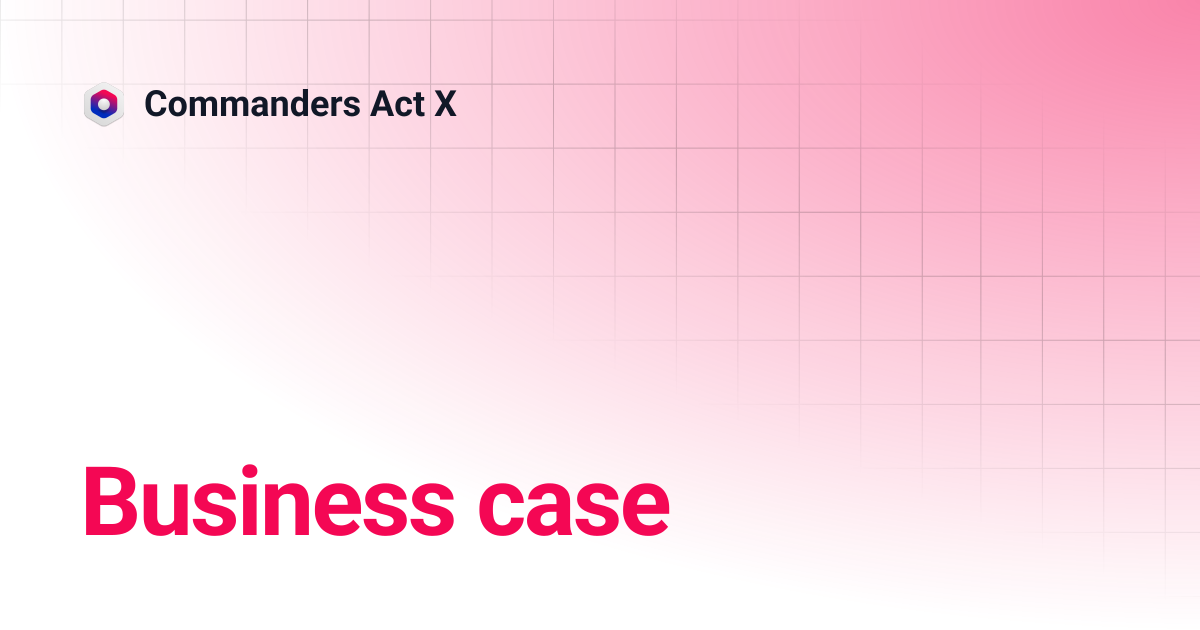 Business case | Commanders Act X