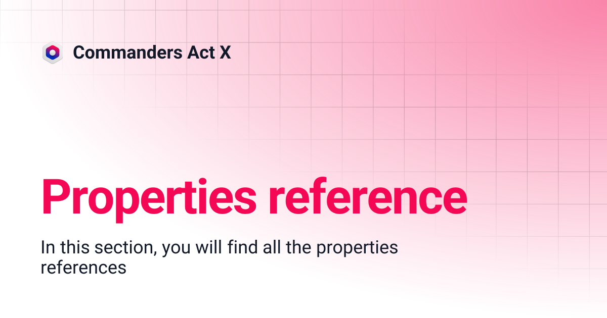 Properties reference | Commanders Act X