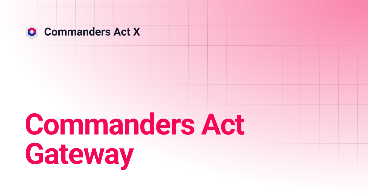 Commanders Act Gateway | Commanders Act X