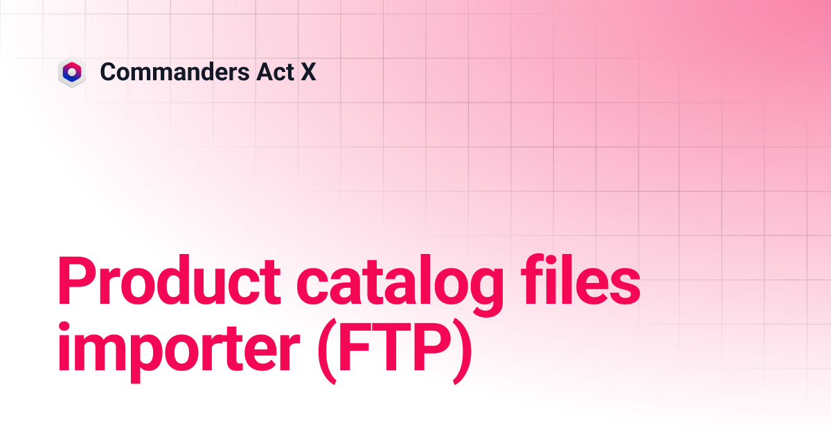 Product catalog files importer (FTP) | Commanders Act X