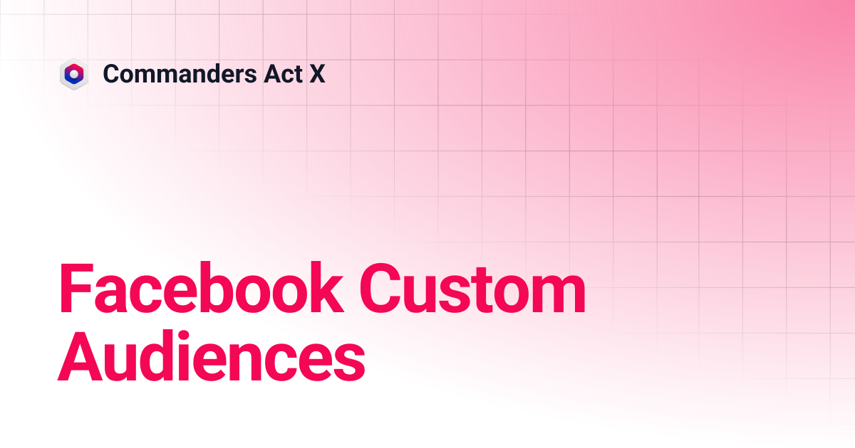 Facebook Custom Audiences | Commanders Act X