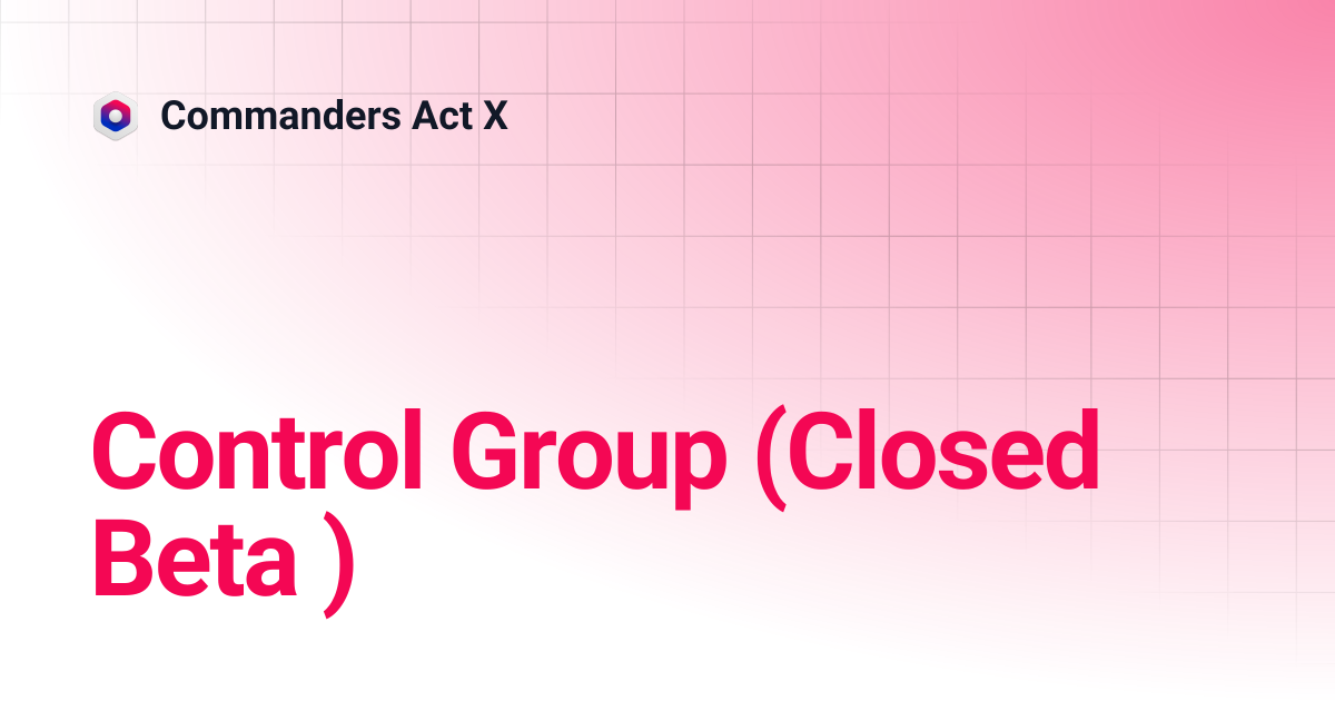 Control Group (Closed Beta ) Commanders Act X