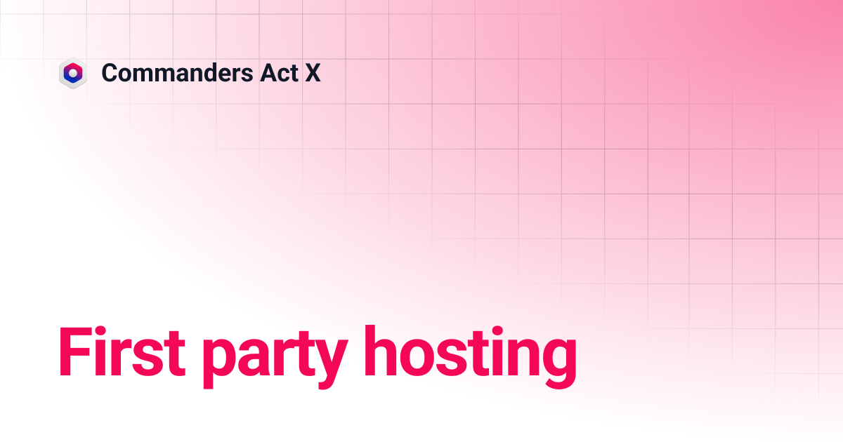 First party hosting | Commanders Act X