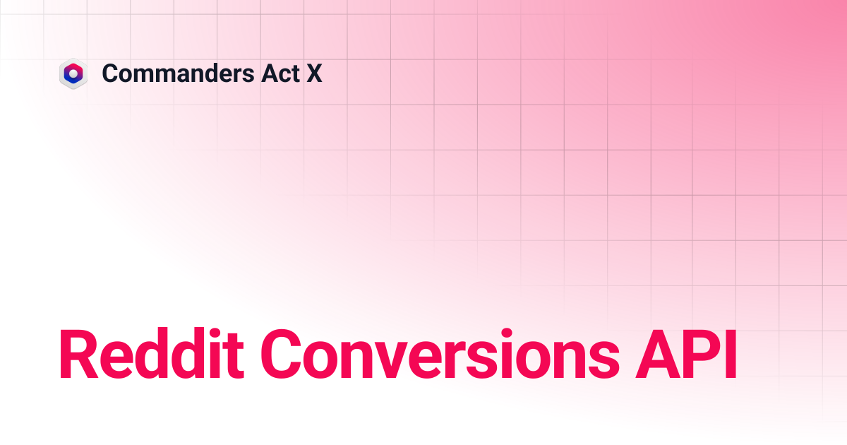 Reddit Conversions API | Commanders Act X