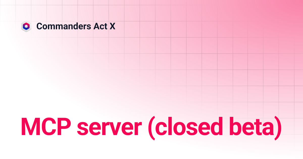 MCP server (closed beta) | Commanders Act X