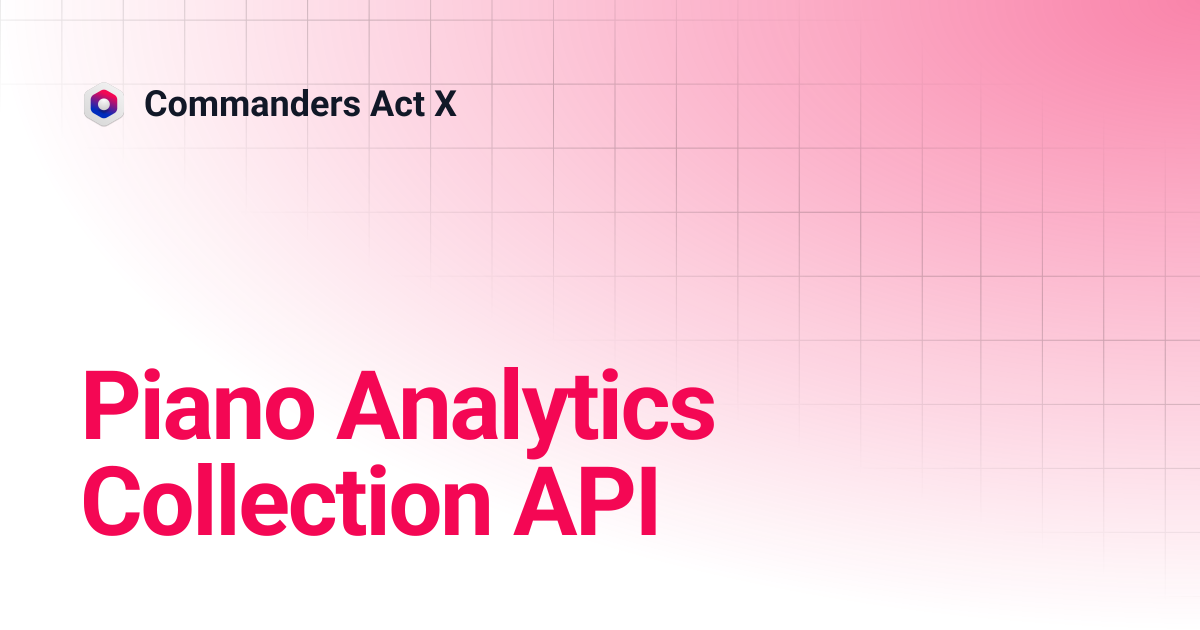 Piano Analytics Collection API | Commanders Act X