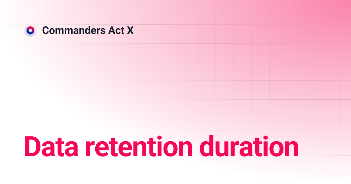 Data retention duration | Commanders Act X