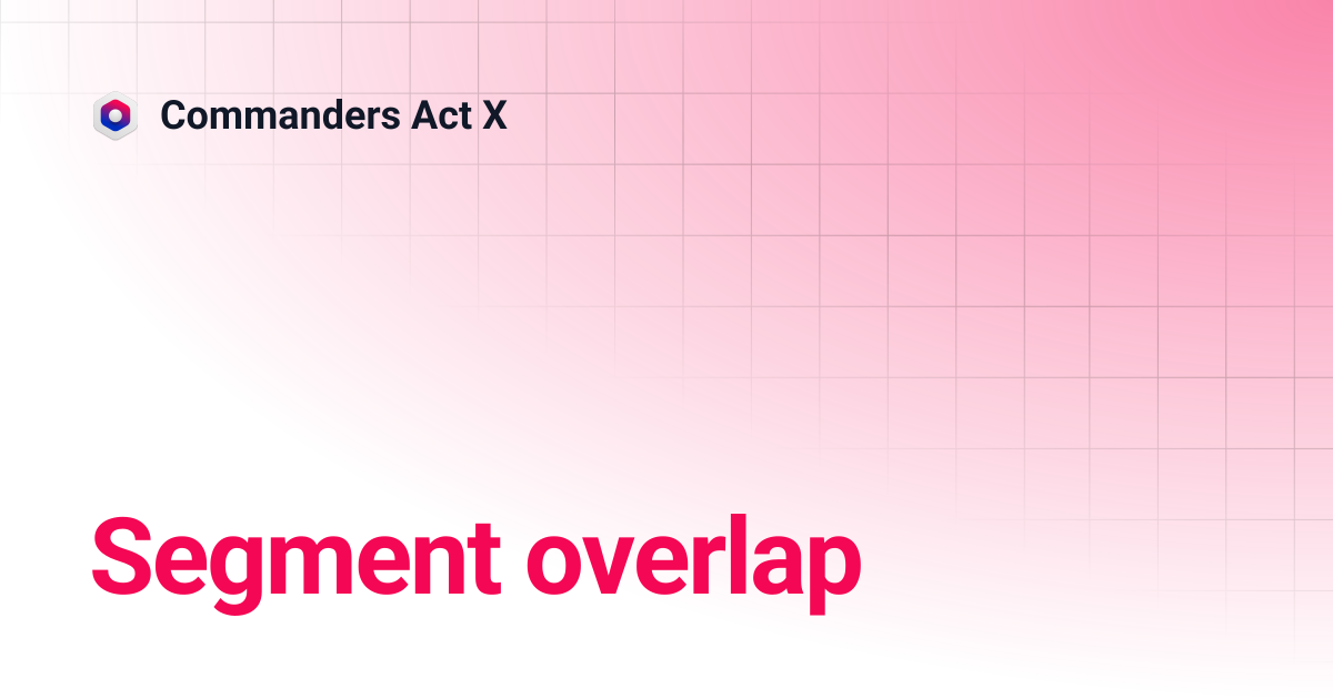Segment overlap | Commanders Act X